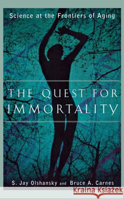 The Quest for Immortality: Science at the Frontiers of Aging Olshansky, S. Jay 9780393323276 W. W. Norton & Company