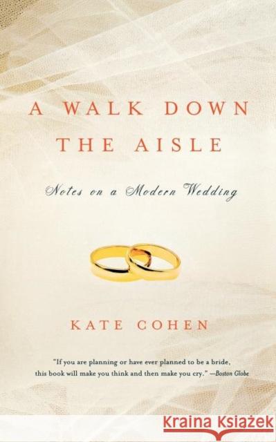A Walk Down the Aisle: Notes on a Modern Wedding Cohen, Kate 9780393324129 W. W. Norton & Company