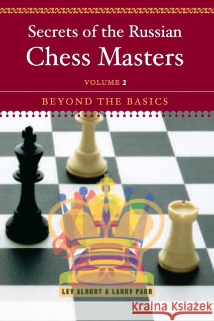 Secrets of the Russian Chess Masters: Beyond the Basics Alburt, Lev 9780393324518 W. W. Norton & Company