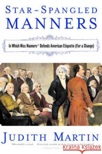 Star-Spangled Manners: In Which Miss Manners Defends American Etiquette (for a Change) (Revised) Martin, Judith 9780393325010 W. W. Norton & Company