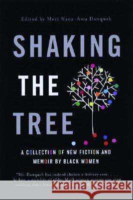 Shaking the Tree: A Collection of New Fiction and Memoir by Black Women Meri Nana-AMA Danquah 9780393325805 W. W. Norton & Company