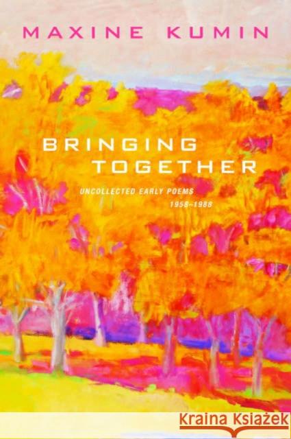 Bringing Together: Uncollected Early Poems 1958-1989 Kumin, Maxine 9780393326376 W. W. Norton & Company