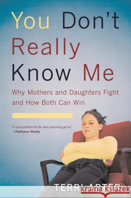 You Don't Really Know Me: Why Mothers and Daughters Fight and How Both Can Win (Revised) Apter, Terri 9780393327106 W. W. Norton & Company