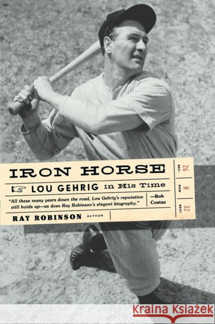 Iron Horse: Lou Gehrig in His Time Ray, II Robinson 9780393328820 W. W. Norton & Company