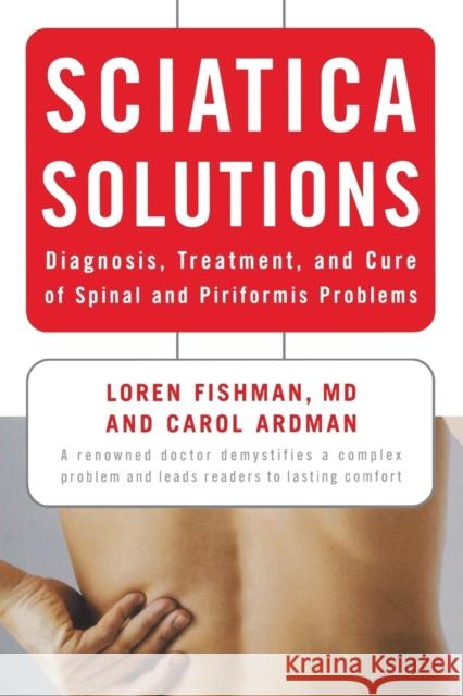 Sciatica Solutions: Diagnosis, Treatment, and Cure of Spinal and Piriformis Problems Loren Fishman Carol Ardman 9780393330410 W. W. Norton & Company