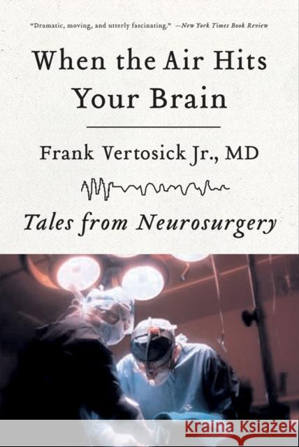 When the Air Hits Your Brain: Tales from Neurosurgery Frank, Jr. Vertosick 9780393330496 WW Norton & Co