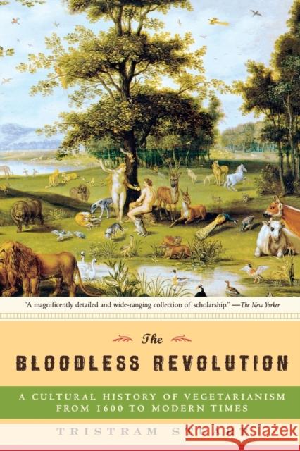 Bloodless Revolution: A Cultural History of Vegetarianism: From 1600 to Modern Times Tristram Stuart 9780393330649 W. W. Norton & Company