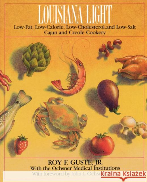 Louisiana Light: Low-Fat, Low-Calorie, Low-Cholesterol, and Low-Salt Cajun and Creole Cookery Guste, Roy F., Jr. 9780393332087 W. W. Norton & Company