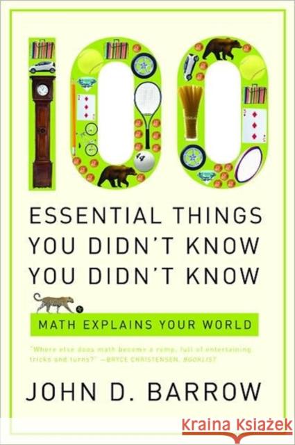 100 Essential Things You Didn't Know You Didn't Know: Math Explains Your World Barrow, John D. 9780393338676 W. W. Norton & Company