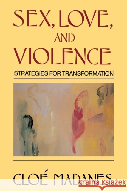Sex, Love, and Violence: Strategies for Transformation Cloe Madanes 9780393700961 W. W. Norton & Company