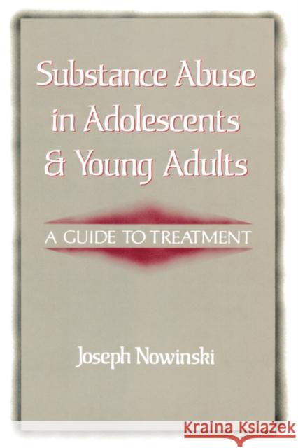 Substance Abuse in Adolescents and Young Adults: A Guide to Treatment Nowinski, Joseph 9780393700978 W. W. Norton & Company