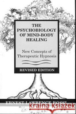 Psychobiology of Mind-Body Healing: New Concepts of Therapeutic Hypnosis (Revised) Rossi, Ernest L. 9780393701685 W. W. Norton & Company