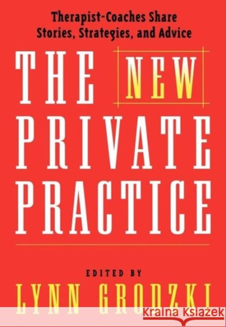 The New Private Practice: Therapist-Coaches Share Stories, Strategies, and Advice Grodzki, Lynn 9780393703795 W. W. Norton & Company