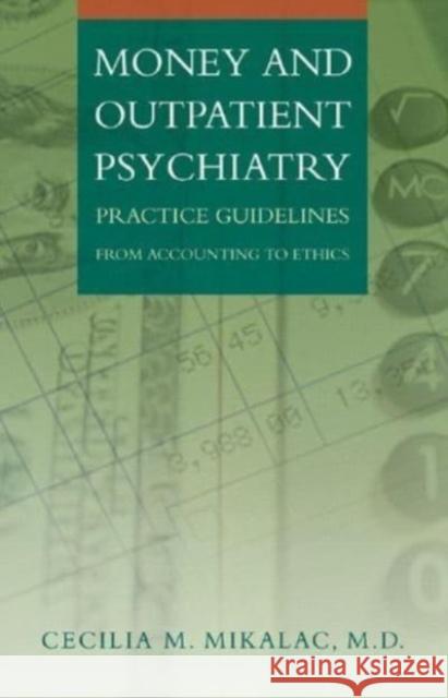 Money and Outpatient Psychiatry: Practice Guidelines from Accounting to Ethics Cecelia M. Mikalac Cecilia M. Mikalac 9780393704402 W. W. Norton & Company