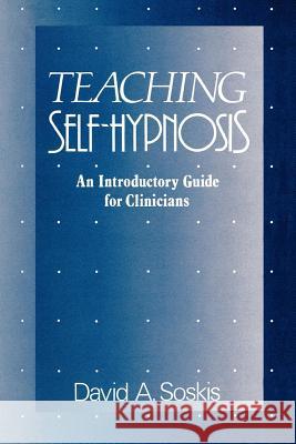 Teaching Self-Hypnosis: An Introductory Guide for Clinicians David A. Soskis 9780393705928 W. W. Norton & Company