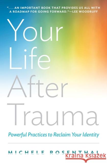 Your Life After Trauma: Powerful Practices to Reclaim Your Identity Rosenthal, Michele 9780393709001 John Wiley & Sons