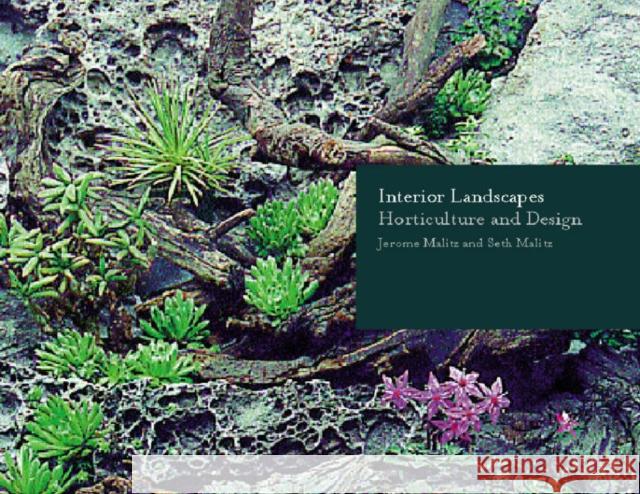 Interior Landscapes: Horticulture and Design Jerome Malitz Seth Malitz 9780393730821 W. W. Norton & Company