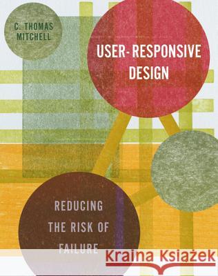 User-Responsive Design: Reducing the Risk of Failure C. Thomas Mitchell 9780393731057 W. W. Norton & Company