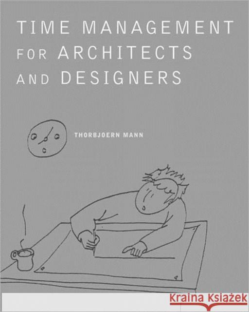 Time Management for Architects and Designers: Challenges and Remedies Mann, Thorbjoern 9780393731330 W. W. Norton & Company