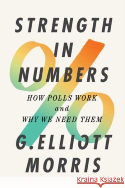Strength in Numbers: How Polls Work and Why We Need Them G. Elliot Morris 9780393866971 WW Norton & Co