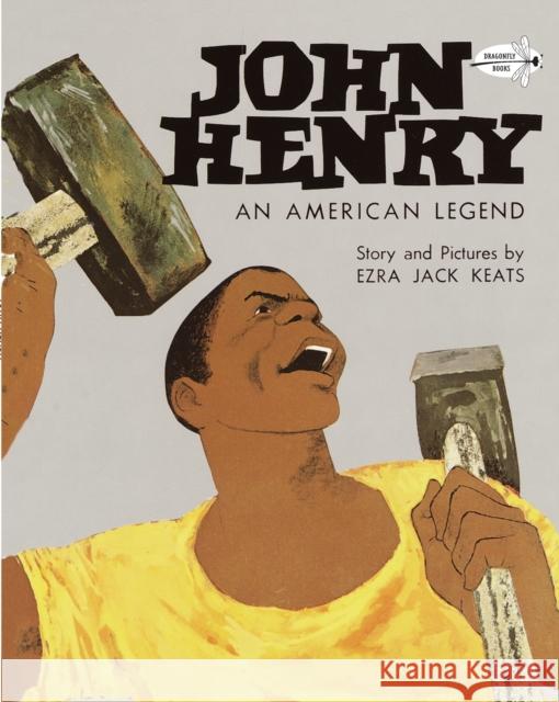John Henry: An American Legend Ezra Jack Keats Anne Schwartz 9780394890524 Dragonfly Books