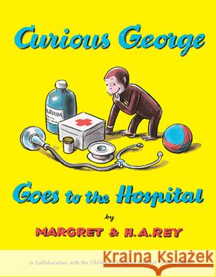 Curious George Goes to the Hospital Margret Rey H. A. Rey 9780395070628 Houghton Mifflin Company