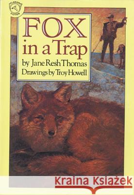 Fox in a Trap Jane Resh Thomas Troy Howell Troy Howell 9780395544266 Clarion Books