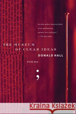 The Museum of Clear Ideas Donald Hall 9780395680858 Mariner Books