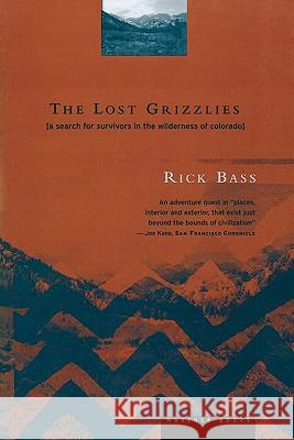The Lost Grizzlies: A Search for Survivors in the Wilderness of Colorado Rick Bass 9780395857007 Mariner Books