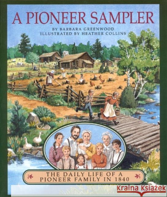 A Pioneer Sampler: The Daily Life of a Pioneer Family in 1840 Barbara Greenwood Heather Collins 9780395883938 Houghton Mifflin Company