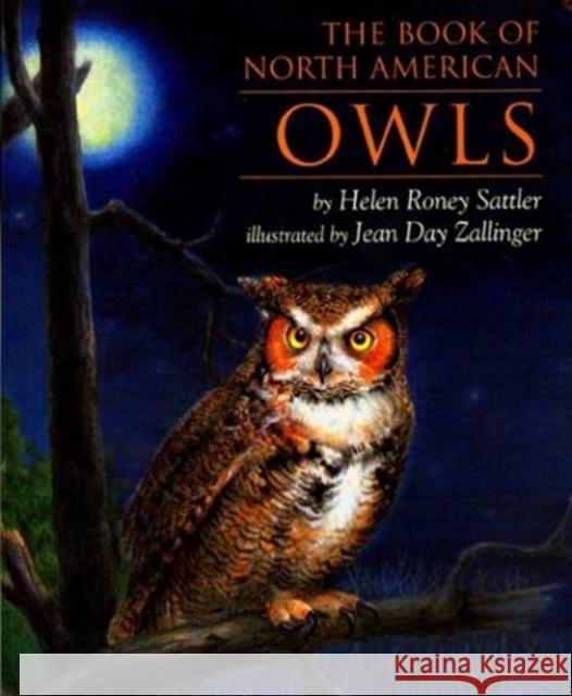 The Book of North American Owls Helen Roney Sattler Helen R. Zallinger Jean Day Zallinger 9780395900178 Clarion Books