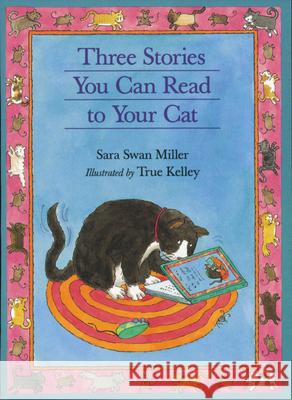 Three Stories You Can Read to Your Cat Sara Swan Miller True Kelley 9780395957523 Houghton Mifflin Company