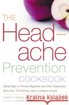 The Headache Prevention Cookbook: Eating Right to Prevent Migraines and Other Headaches David R. Marks Laura Marks 9780395967164 Houghton Mifflin Company