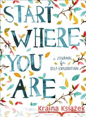 Start Where You Are: A Journal for Self-Exploration Meera Lee Patel 9780399174827 Perigee Books