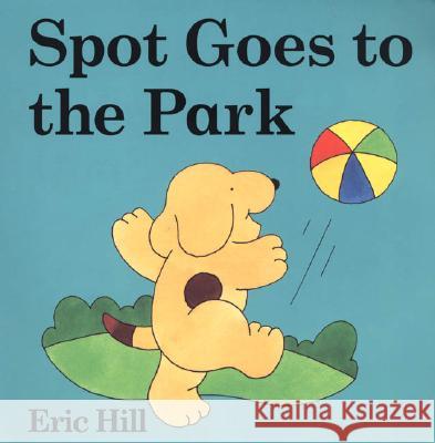 Spot Goes to the Park Eric Hill Eric Hill 9780399243639 Putnam Publishing Group