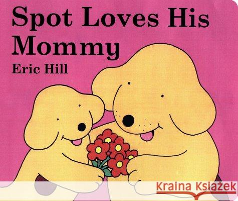 Spot Loves His Mommy Eric Hill Eric Hill 9780399245114 Putnam Publishing Group