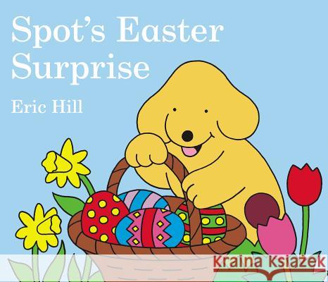 Spot's Easter Surprise Eric Hill Eric Hill 9780399247439 Putnam Publishing Group
