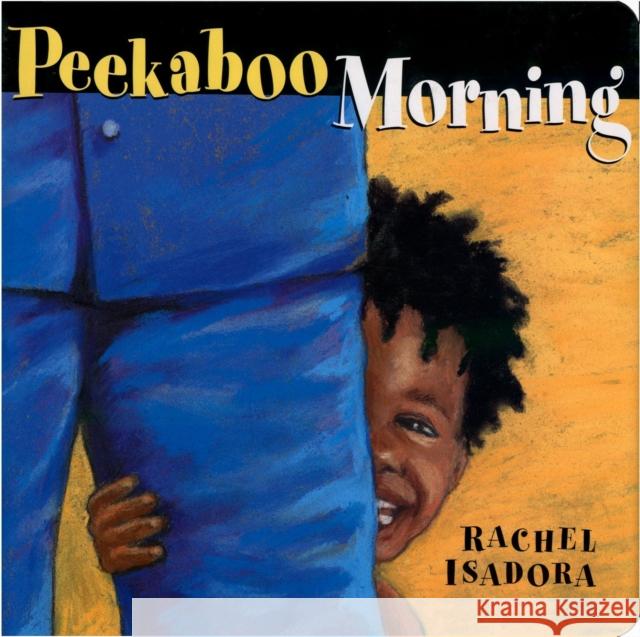 Peekaboo Morning Rachel Isadora Rachel Isadora 9780399251535 Putnam Publishing Group