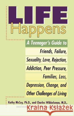 Life Happens: A Teenager's Guide to Friends, Sexuality, Love, Rejection, Addiction, Peer Press Ure, Families, Loss, Depression, Chan Kathy McCoy Charles Wibbelsman 9780399519871 Perigee Books