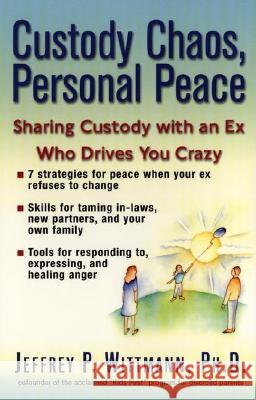 Custody Chaos, Personal Peace: Sharing Custody with an Ex Who Drives You Crazy Jeffrey P. Wittmann 9780399527104 Perigee Books
