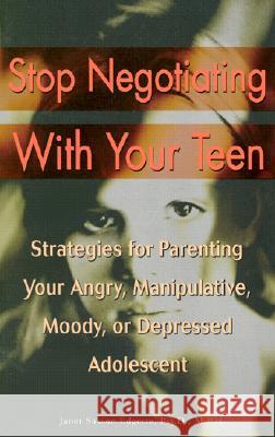Stop Negotiating with Your Teen: Strategies for Parenting Your Angry, Manipulative, Moody, or Depressed Adolescent Janet Sasson Edgette 9780399527890 Perigee Books