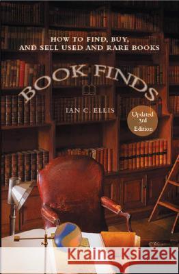 Book Finds, 3rd Edition: How to Find, Buy, and Sell Used and Rare Books Ian C. Ellis 9780399532382 Perigee Books