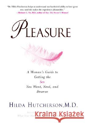 Pleasure: A Woman's Guide to Getting the Sex You Want, Need and Deserve Hilda Hutcherson 9780399532863 Perigee Books