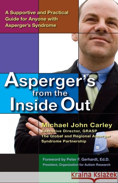 Asperger's from the Inside Out: A Supportive and Practical Guide for Anyone with Asperger's Syndrome Carley, Michael John 9780399533976 Perigee Books