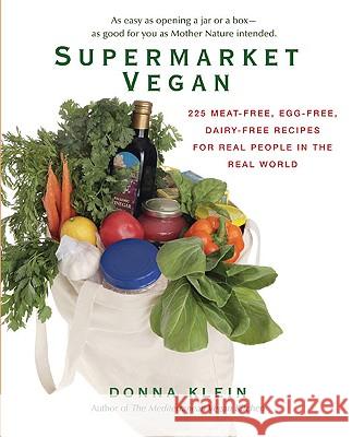 Supermarket Vegan: 225 Meat-Free, Egg-Free, Dairy-Free Recipes for Real People in the Real World Klein, Donna 9780399535611 Perigee Books