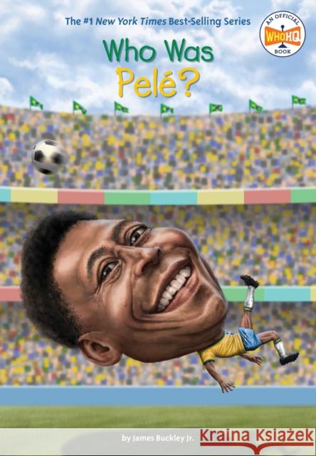 Who Is Pelé? Buckley, James 9780399542619 Penguin Workshop