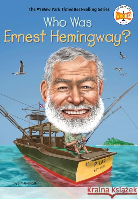 Who Was Ernest Hemingway? Jim Gigliotti Who Hq                                   Gregory Copeland 9780399544132 Penguin Workshop