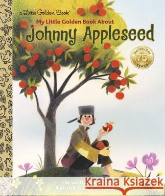 My Little Golden Book about Johnny Appleseed Lori Haskins Houran Genevieve Godbout 9780399555909 Golden Books