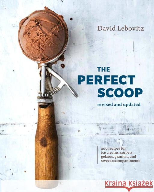 The Perfect Scoop, Revised and Updated: 200 Recipes for Ice Creams, Sorbets, Gelatos, Granitas, and Sweet Accompaniments [A Cookbook] Lebovitz, David 9780399580314 Ten Speed Press