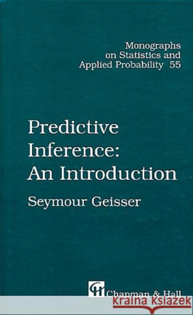 Predictive Inference Seymour Geisser Geisser Geisser 9780412034718 Chapman & Hall/CRC